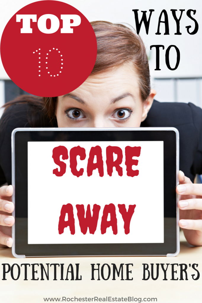 Top 10 Ways To Scare Away A Potential Home Buyer!