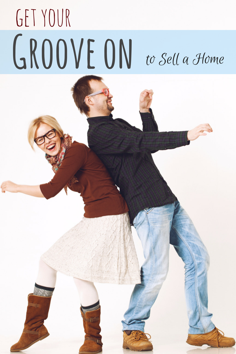 How To Get Your Groove On To Sell A Home For The Most Money