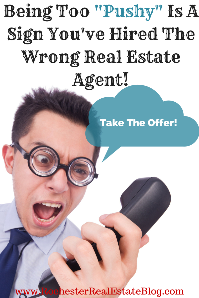 Being Too Pushy Is A Sign You've Hired The Wrong Real Estate Agent