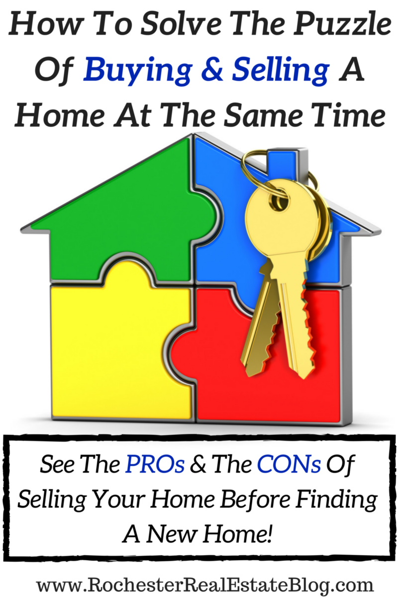 How To Solve The Puzzle Of Buying & Selling A Home At The Same Time - See All The PROs & The CONs Of Selling A Home Prior To Finding A New Home!