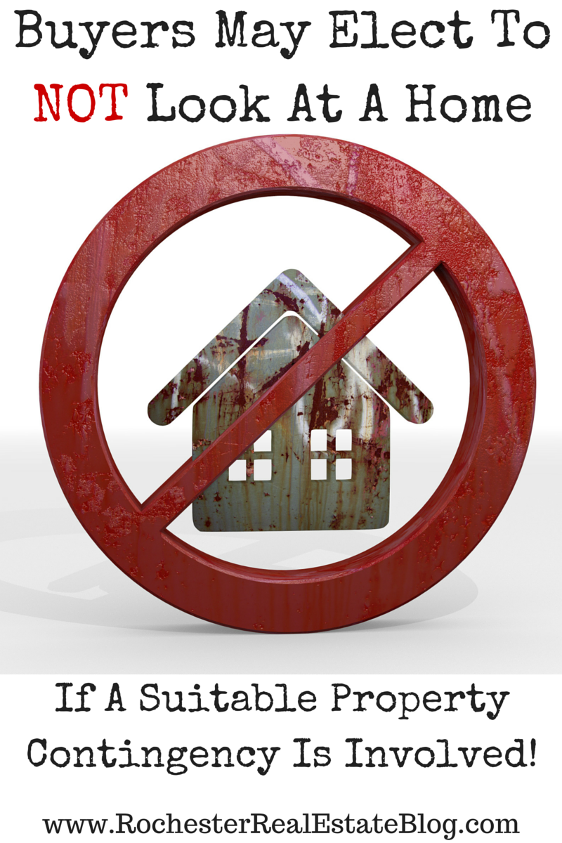 Buyers May Elect To NOT Look At A Home If A Suitable Property Contingency Is Involved