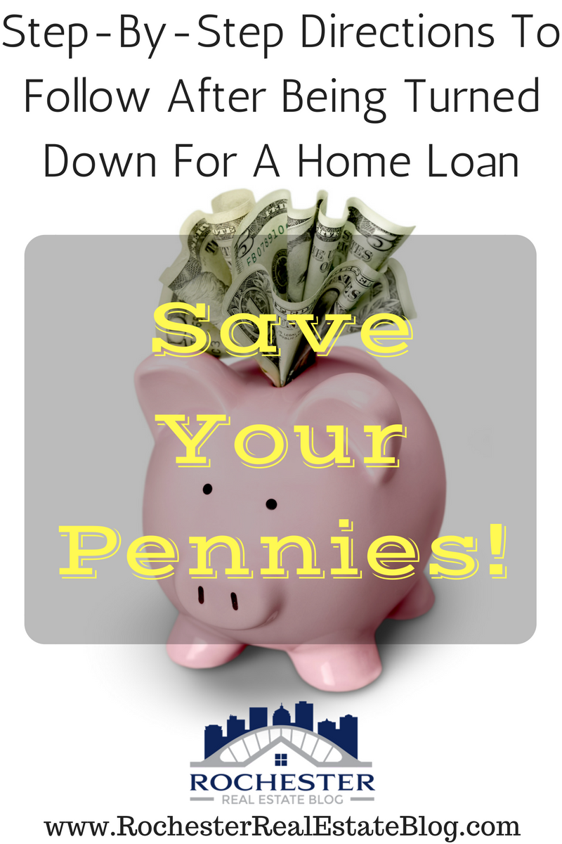 Save Your Pennies - Step-By-Step Directions To Follow After Being Turned Down For A Home Loan