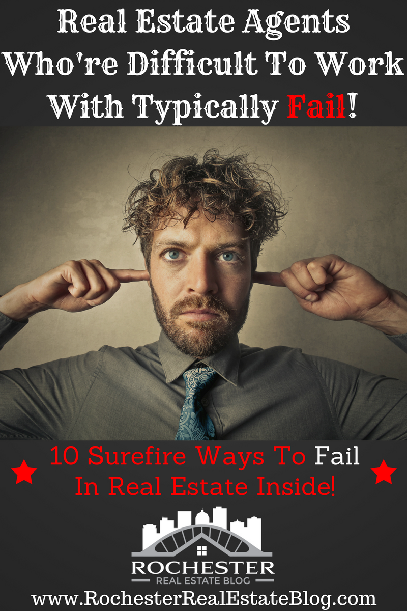 Real Estate Agents Who're Difficult To Work With Typically Fail!