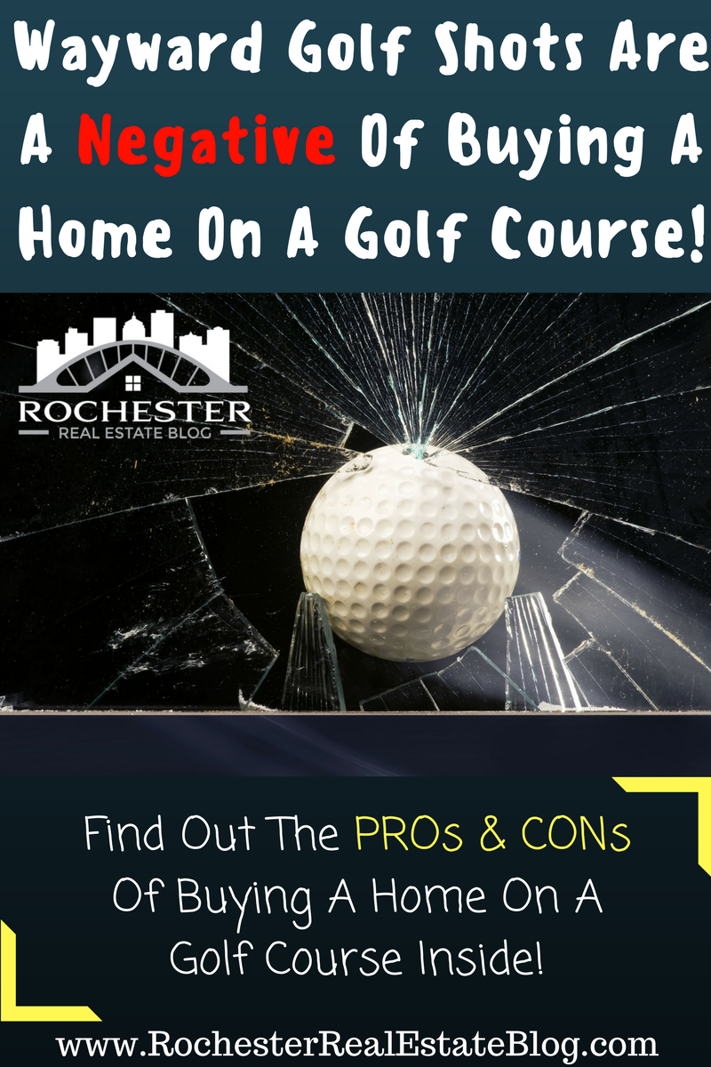 Wayward Golf Shots Are A Negative Of Buying A Home On A Golf Course!