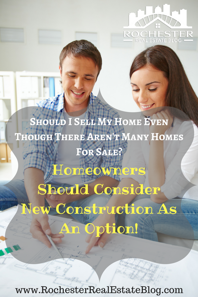 Should I Sell My Home Even Though There Aren't Many Homes For Sale? Homeowners Should Consider New Construction As An Option!