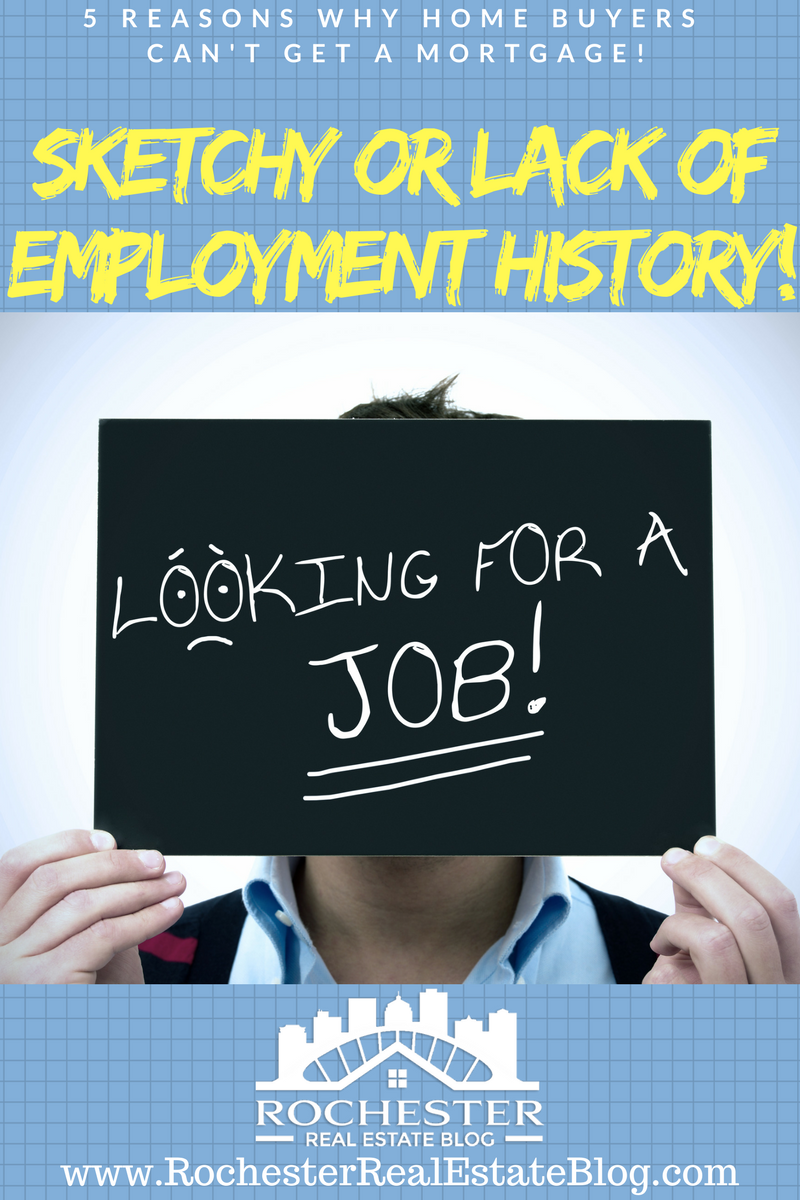 Sketchy Or Lack Of Employment History Is A Reason Why Home Buyers Can't Get A Mortgage!