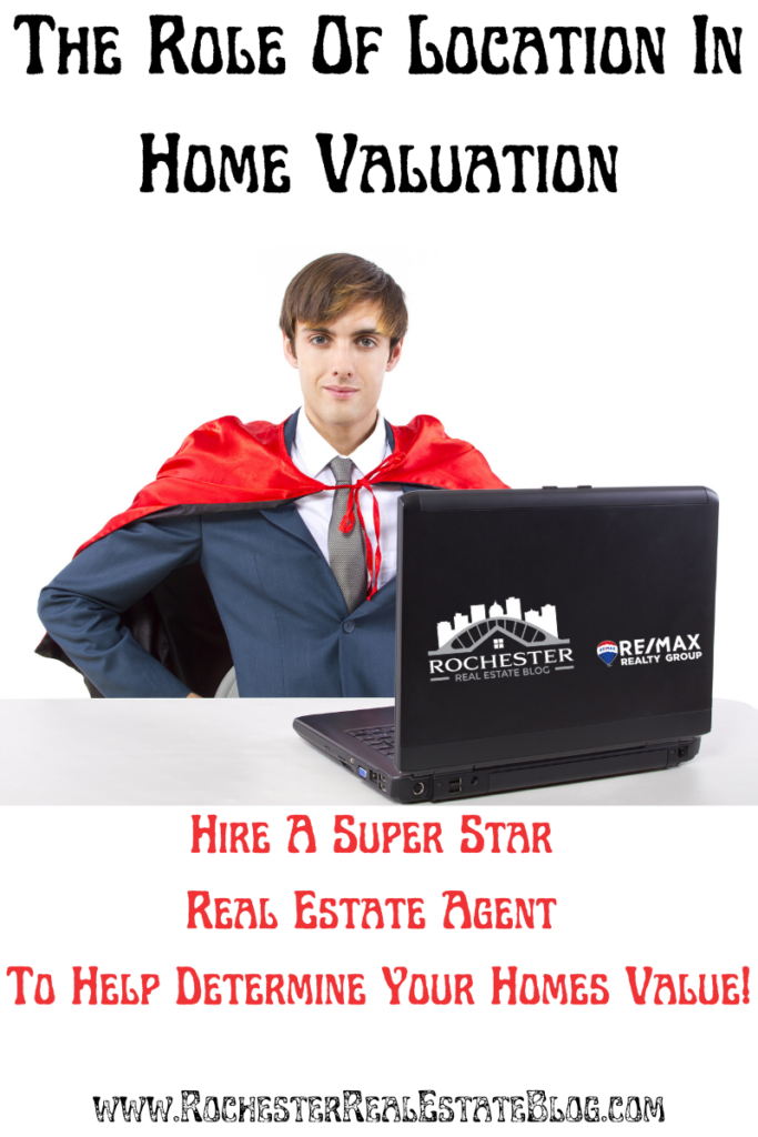The Role Of Location In Home Valuation - Hire A Super Star Real Estate Agent To Help Determine Your Homes Value